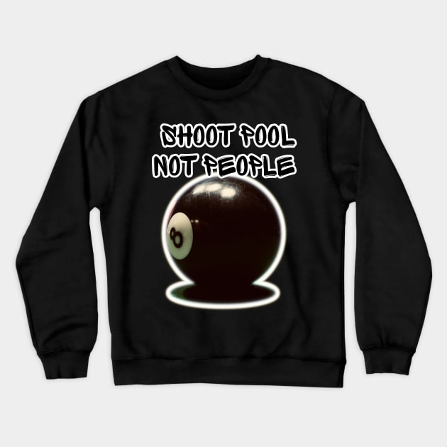 Shoot Pool Not People - Anti Gun Violence - Isan Creative Designs Crewneck Sweatshirt by Isan Creative Designs